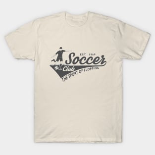 Soccer - The Sport of Flopping T-Shirt